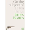 KNYGA James Kearns On the Subject of Fallen Things