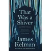 KNYGA James Kelman That Was a Shiver, and Other Stories