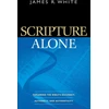 KNYGA James White Scripture Alone – Exploring the Bible`s Accuracy, Authority and Authenticity