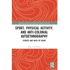 KNYGA Jason Laurendeau Sport, Physical Activity, and Anti-Colonial Autoethnography