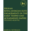 KNYGA Jason M Silverman Persian Royal–Judaean Elite Engagements in the Early Teispid and Achaemenid Empire