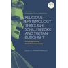 KNYGA Jason M Vonwachenfeldt Religious Epistemology through Schillebeeckx and Tibetan Buddhism