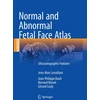 KNYGA Jean Marc Levaillant Normal and Abnormal Fetal Face Atlas