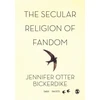 KNYGA Jennifer Otter Bickerdike Secular Religion of Fandom