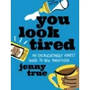 KNYGA Jenny True You Look Tired