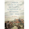 KNYGA Joe Chick Urban Society and Monastic Lordship in Reading, 1350-1600