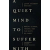 KNYGA John Andrew Bryant Quiet Mind to Suffer With – Mental Illness, Trauma, and the Death of Christ