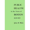 KNYGA John B Blake Public Health in the Town of Boston, 1630–1822