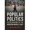 KNYGA John Chalcraft Popular Politics in the Making of the Modern Middle East
