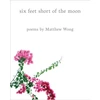 KNYGA John Yau Six Feet Short of the Moon: Poems by Matthew Wong
