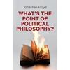 KNYGA Jonathan Floyd What's the Point of Political Philosophy?