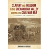 KNYGA Jonathan Noyalas Slavery and Freedom in the Shenandoah Valley During the Civil War Era