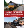 KNYGA Joseph Rogers Railway Enthusiasm in Twenty-First Century Britain