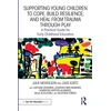 KNYGA Julie Nicholson Supporting Young Children to Cope, Build Resilience, and from Trauma through Play