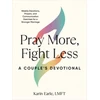 KNYGA Karin Earle Pray More, Fight Less: a Couple's Devotional