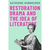 KNYGA Katherine Mannheimer Restoration Drama and the Idea of Literature