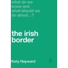KNYGA Katy Hayward What Do We Know and What Should We Do About the Irish Border?