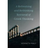 KNYGA Kenneth Maly Refreshing and Rethinking Retrieval of Greek Thinking