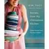 KNYGA Kim Thuy Secrets from My Vietnamese Kitchen