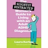 KNYGA Laura Kerbey (Slightly Distracted) Woman’s Guide to Living with an Adult ADHD Diagnosis