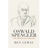 KNYGA Lewis Ben Oswald Spengler and the Politics of Decline
