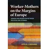 KNYGA Leyla J Keough Worker-Mothers on the Margins of Europe