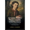 KNYGA Linda K Hughes Victorian Women Writers and the Other Germany