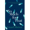 KNYGA Lionel Shriver So Much for That