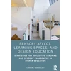 KNYGA Lorraine Marshalsey Sensory Affect, Learning Spaces, and Design Education
