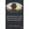 KNYGA Louis A Ruprecht Winckelmann and the Vatican's First Profane Museum