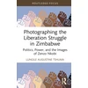 KNYGA Lungile Augustine Tshuma Photographing the Liberation Struggle in Zimbabwe