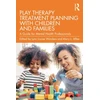 KNYGA Lynn Louise Wonders Play Therapy Treatment Planning with Children and Families