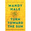 KNYGA Mandy Hale Turn Toward the Sun – Releasing What If and Embracing What Is