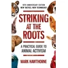KNYGA Mark Hawthorne Striking at the Roots: A Practical Guide to Animal Activism