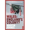 KNYGA Martin Johnes Wales: England's Colony?