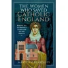 KNYGA Martyn Beardsley Women Who Saved Catholic England