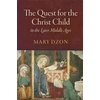 KNYGA Mary Dzon Quest for the Christ Child in the Later Middle Ages
