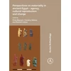 KNYGA Maynart Rika Perspectives on materiality in ancient Egypt: Agency, Cultural Reproduction and Change