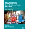 KNYGA Melanie K Felton Re-Exploring Play and Playfulness in Early Childhood Teacher Education