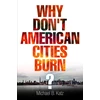 KNYGA Michael B Katz Why Don't American Cities Burn?