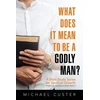 KNYGA Michael Custer What Does It Mean to be a Godly Man?