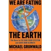 KNYGA Michael Grunwald We Are Eating the Earth