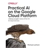 KNYGA Micheal Lanham Practical AI on the Google Cloud Platform