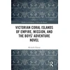KNYGA Michelle Elleray Victorian Coral Islands of Empire, Mission, and the Boys’ Adventure Novel