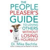 KNYGA Mike Bechtle People Pleaser`s Guide to Loving Others without Losing Yourself