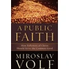 KNYGA Miroslav Volf Public Faith – How Followers of Christ Should Serve the Common Good