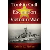 KNYGA Moise Edwin E Tonkin Gulf and the Escalation of the Vietnam War,