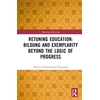 KNYGA Morten Timmermann Korsgaard Retuning Education: Bildung and Exemplarity Beyond the Logic of Progress