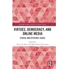 KNYGA Nancy E Snow Virtues, Democracy, and Online Media