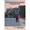 KNYGA Nasser Rabbat Reconstruction as Violence in Assad's Syria
